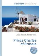 Prince Charles Of Prussia edito da Book On Demand Ltd.