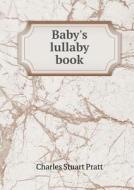 Baby's Lullaby Book di Charles Stuart Pratt edito da Book On Demand Ltd.