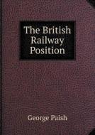 The British Railway Position di George Paish edito da Book On Demand Ltd.