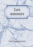 Les Amours di Jean-Antoine De Baif edito da Book On Demand Ltd.