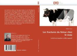 Les fractures du fémur chez le veau di William Froux edito da Editions universitaires europeennes EUE