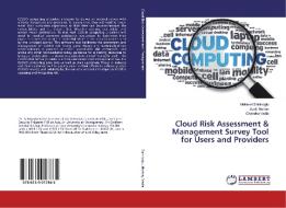 Cloud Risk Assessment & Management Survey Tool for Users and Providers di Mehmet Sahinoglu, Scott Morton, Chandra Vadla edito da LAP Lambert Academic Publishing