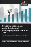 Crescita economica nella Regione di Lambayeque dal 2006 al 2011 di Hamilton Vladimir Cueva Campos edito da Edizioni Sapienza