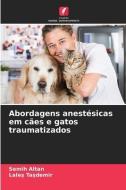 Abordagens anestésicas em cães e gatos traumatizados di Semih Altan, Lale¿ Ta¿Dem¿R edito da Edições Nosso Conhecimento