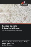 Lavoro sociale interdisciplinare di Clemencia del Carmen Gaitán Didier, Pedro de la Cruz, Javier Carreón edito da Edizioni Sapienza