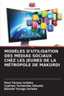 MODÈLES D'UTILISATION DES MÉDIAS SOCIAUX CHEZ LES JEUNES DE LA MÉTROPOLE DE MAKURDI di Paul Tersue Iorlaha, Cyprian Terhemba Gbasha, Donald Torngu Iorlaha edito da Editions Notre Savoir