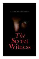 The Secret Witness di Charles Brockden Brown edito da E-Artnow