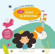 Crea la teva aventura amb Arlet la princesa di Marie Morey edito da EDITORIAL BASE (CAT)