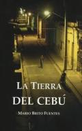 La Tierra del Cebu = The Land of Cebu di Mario Brito Fuentes edito da Atmosfera Literaria