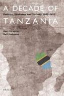 A Decade of Tanzania: Politics, Economy and Society 2005-2017 di Kurt Hirschler, Rolf Hofmeier edito da BRILL ACADEMIC PUB