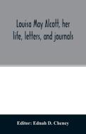 Louisa May Alcott, her life, letters, and journals edito da Alpha Editions