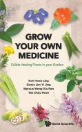 Grow Your Own Medicine: Edible Healing Plants in Your Garden di Hwee Ling Koh, Glenis Yi Jing Lim, Marcus Xiu Ren Wong, Chay Hoon Tan edito da WORLD SCIENTIFIC PUB CO INC