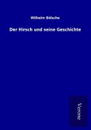 Der Hirsch und seine Geschichte di Wilhelm Bölsche edito da TP Verone Publishing