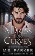 A Dress For Curves di Parker M. S. Parker edito da Independently Published