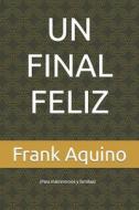 Un Final Feliz di Frank Aquino edito da Independently Published