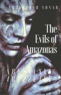 The Evils Of Amazonas di Shriharsh D Sonar edito da Independently Published