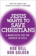 Jesus Wants To Save Christians di Rob Bell, Don Golden edito da Harpercollins Publishers