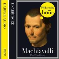 Machiavelli: Philosophy In An Hour di Paul Strathern edito da Harpercollins Publishers