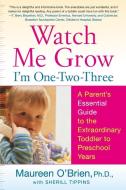 Watch Me Grow: I'm One-Two-Three: A Parent's Essential Guide to the Extraordinary Toddler to Preschool Years di Maureen O'Brien edito da HARPERCOLLINS