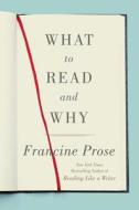What to Read and Why di Francine Prose edito da HarperCollins Publishers Inc