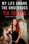 My Life Among the Underdogs: A Memoir di Tia Torres edito da WILLIAM MORROW