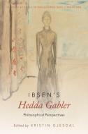 Ibsen's Hedda Gabler: Philosophical Perspectives di Kristin Gjesdal edito da OXFORD UNIV PR