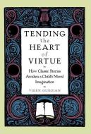 Tending the Heart of Virtue di Vigen (Professor of Theology and Ethics Guroian edito da Oxford University Press Inc