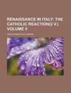 The Catholic Reaction(2 V.) di John Addington Symonds edito da General Books Llc