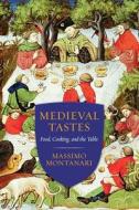 Medieval Tastes di Massimo Montanari edito da Columbia University Press