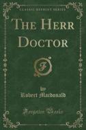 The Herr Doctor (classic Reprint) di Robert MacDonald edito da Forgotten Books