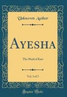 Ayesha, Vol. 3 of 3: The Maid of Kars (Classic Reprint) di Unknown Author edito da Forgotten Books