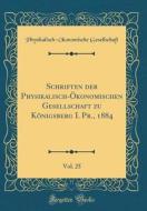 Schriften Der Physikalisch-Konomischen Gesellschaft Zu Knigsberg I. PR., 1884, Vol. 25 (Classic Reprint) di Physikalisch-Konomische Gesellschaft edito da Forgotten Books