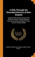 A Ride Through The Disturbed Districts Of New Zealand di Herbert George Philip Meade, Robert Henry Meade edito da Franklin Classics