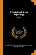 Principles Of Greek Etymology; Volume 1 di Augustus Samuel Wilkins, Georg Curtius, Edwin Bourdieu England edito da Franklin Classics Trade Press