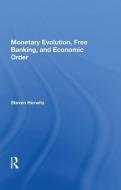 Monetary Evolution, Free Banking, And Economic Order di Steven Horwitz edito da Taylor & Francis Ltd