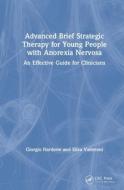 Advanced Brief Strategic Therapy For Young People With Anorexia Nervosa di Giorgio Nardone, Elisa Valteroni edito da Taylor & Francis Ltd
