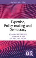 Expertise, Policy-making And Democracy di Johan Christensen, Cathrine Holst, Anders Molander edito da Taylor & Francis Ltd