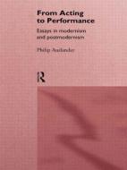 From Acting to Performance di Philip Auslander edito da Taylor & Francis Ltd