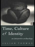Time, Culture and Identity di Julian Thomas edito da Routledge