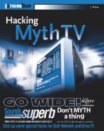 Hacking Mythtv di Jarod Wilson, Ed Tittel, Matt Wright, Justin Korelc edito da John Wiley And Sons Ltd