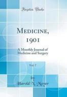 Medicine, 1901, Vol. 7: A Monthly Journal of Medicine and Surgery (Classic Reprint) di Harold N. Moyer edito da Forgotten Books