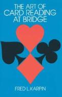 Art of Card Reading at Bridge di Fred Karpin, F. Karpin edito da Dover Publications