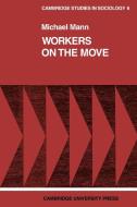 Workers on the Move di Michael Mann, Mann edito da Cambridge University Press
