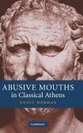 Abusive Mouths in Classical Athens di Nancy Worman edito da Cambridge University Press