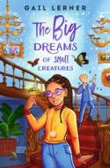 The Big Dreams of Small Creatures di Gail Lerner edito da NANCY PAULSEN BOOKS