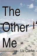 The Other Me di Liz Clarke edito da iUniverse