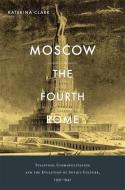 Moscow, the Fourth Rome di Katerina Clark edito da Harvard University Press