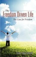 The Freedom Driven Life di Tim Marshall edito da Infinity Publishing (pa)