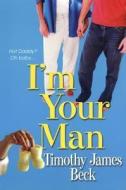 I'm Your Man di Timothy James Beck edito da Kensington Publishing