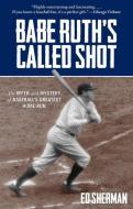 Babe Ruth's Called Shot di Ed Sherman edito da Rowman & Littlefield